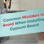 Common Mistakes to Avoid When Installing Gypsum Board